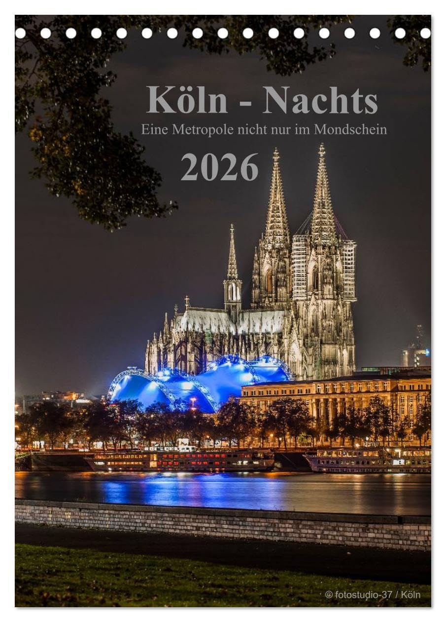 Köln-Nachts - Eine Metropole nicht nur im Mondschein (Tischkalender 2026 DIN A5 hoch), CALVENDO Monatskalender: Köln von seiner schönsten Seite bei Nacht (CALVENDO Orte) Photography