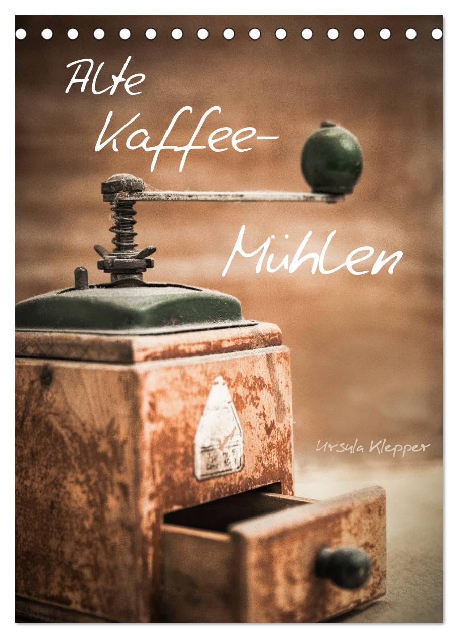 Alte Kaffeemühlen (Tischkalender 2026 DIN A5 hoch), CALVENDO Monatskalender: 13 einzigartig kunstvoll gestaltete Fotografien alter Kaffeemühlen (CALVENDO Lifestyle) Sports Books
