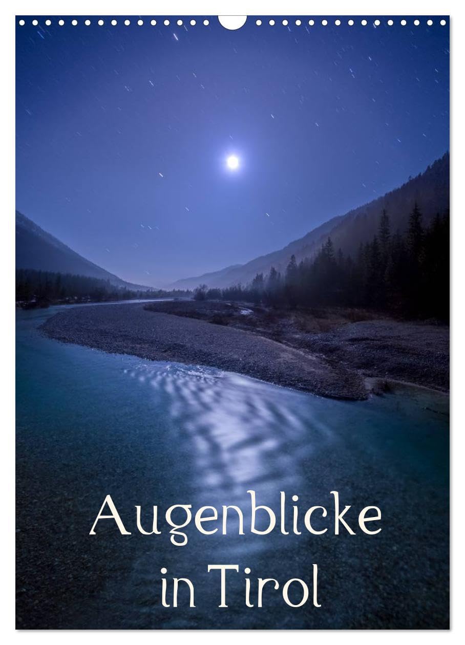 Augenblicke in Tirol (Wandkalender 2026 DIN A3 hoch), CALVENDO Monatskalender: Landschaftsbilder (CALVENDO Orte) Photography