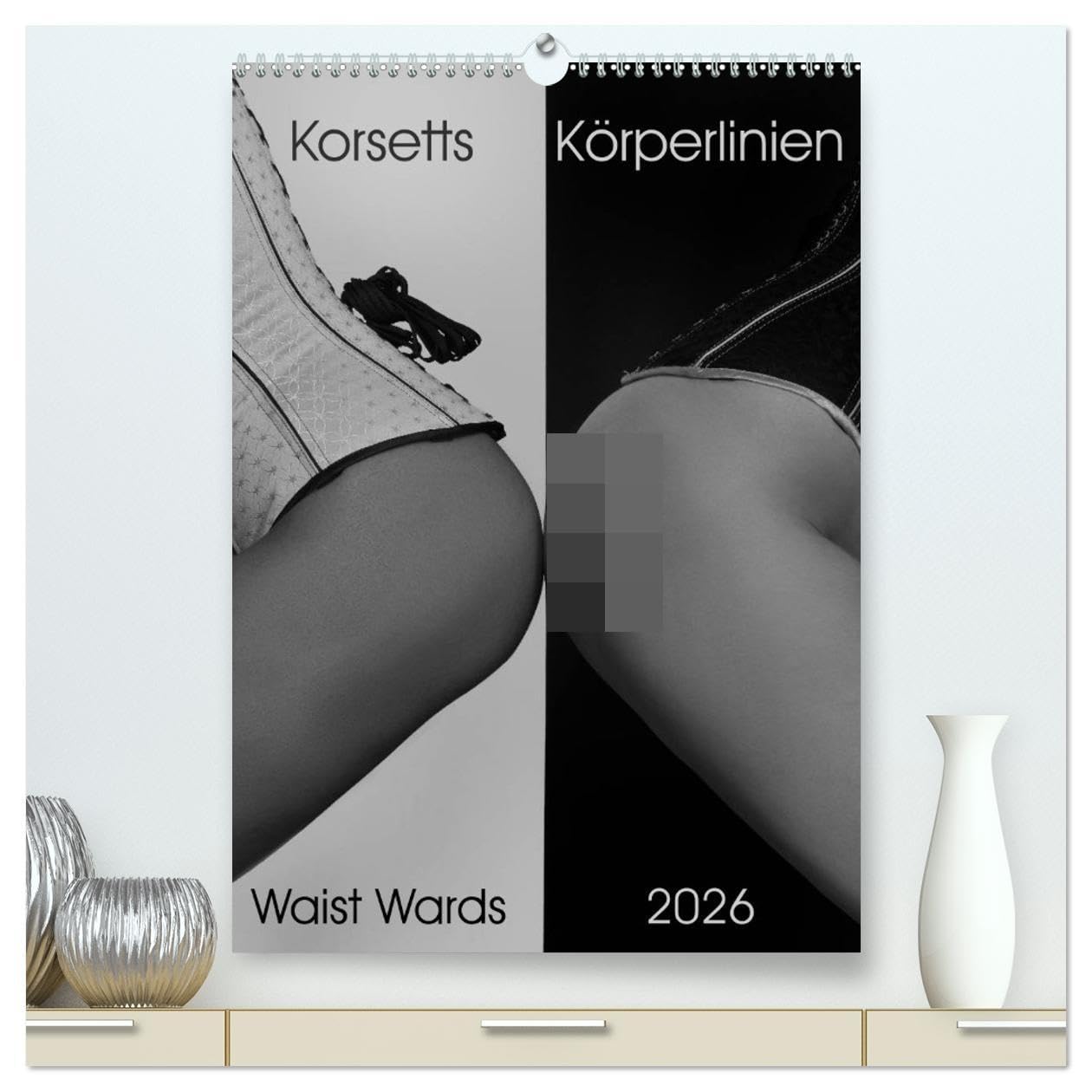 Korsetts Körperlinien "Waist Wards" 2026 (hochwertiger Premium Wandkalender 2026 DIN A2 hoch), Kunstdruck in Hochglanz: Korsett Kalender (CALVENDO Erotik) Calendars
