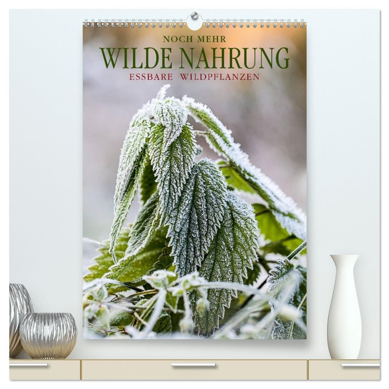 NOCH MEHR WILDE NAHRUNG (hochwertiger Premium Wandkalender 2026 DIN A2 hoch), Kunstdruck in Hochglanz: Essbare Wildpflanzen: faszinierend, gesundheitsfördernd und artenreich. (CALVENDO Lifestyle) Leisure, Home & Garden