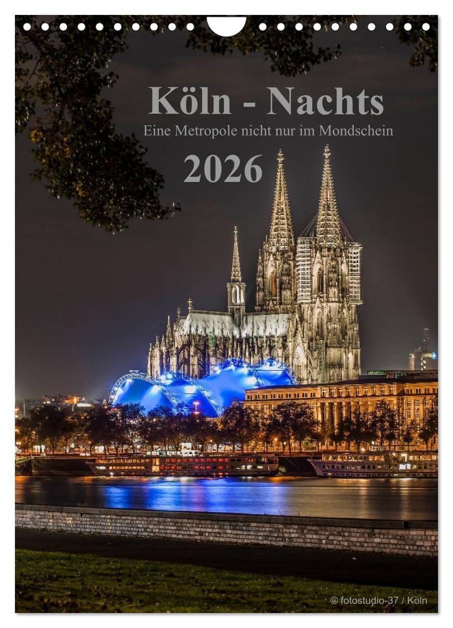 Köln-Nachts - Eine Metropole nicht nur im Mondschein (Wandkalender 2026 DIN A4 hoch), CALVENDO Monatskalender: Köln von seiner schönsten Seite bei Nacht (CALVENDO Orte) Photography