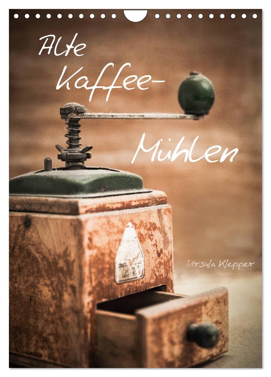 Alte Kaffeemühlen (Wandkalender 2026 DIN A4 hoch), CALVENDO Monatskalender: 13 einzigartig kunstvoll gestaltete Fotografien alter Kaffeemühlen (CALVENDO Lifestyle) Sports Books