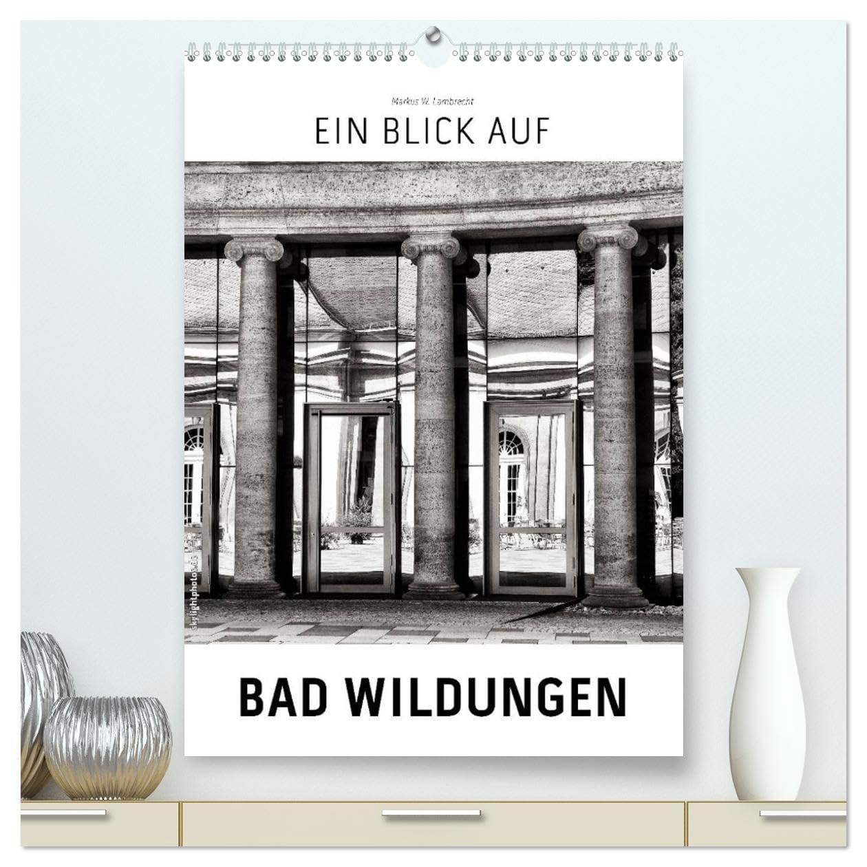 Ein Blick auf Bad Wildungen (hochwertiger Premium Wandkalender 2026 DIN A2 hoch), Kunstdruck in Hochglanz: Ein ungewohnter Blick in harten Schwarz-Weiß-Bildern auf Bad Wildungen (CALVENDO Orte) Photography