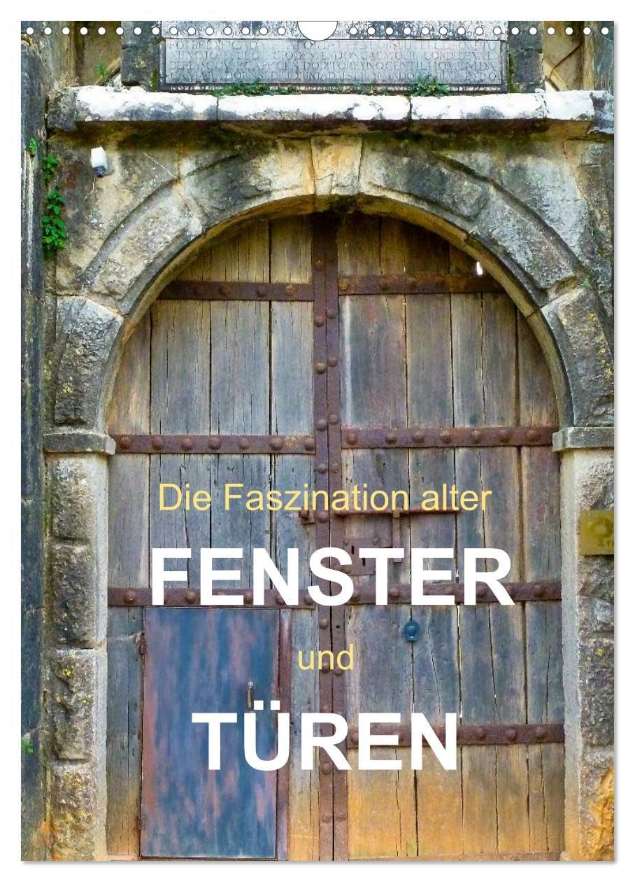 Die Faszination alter Fenster und Türen (Wandkalender 2026 DIN A3 hoch), CALVENDO Monatskalender: Bilder verwitterter Fenster und Türen (CALVENDO Orte) Photography