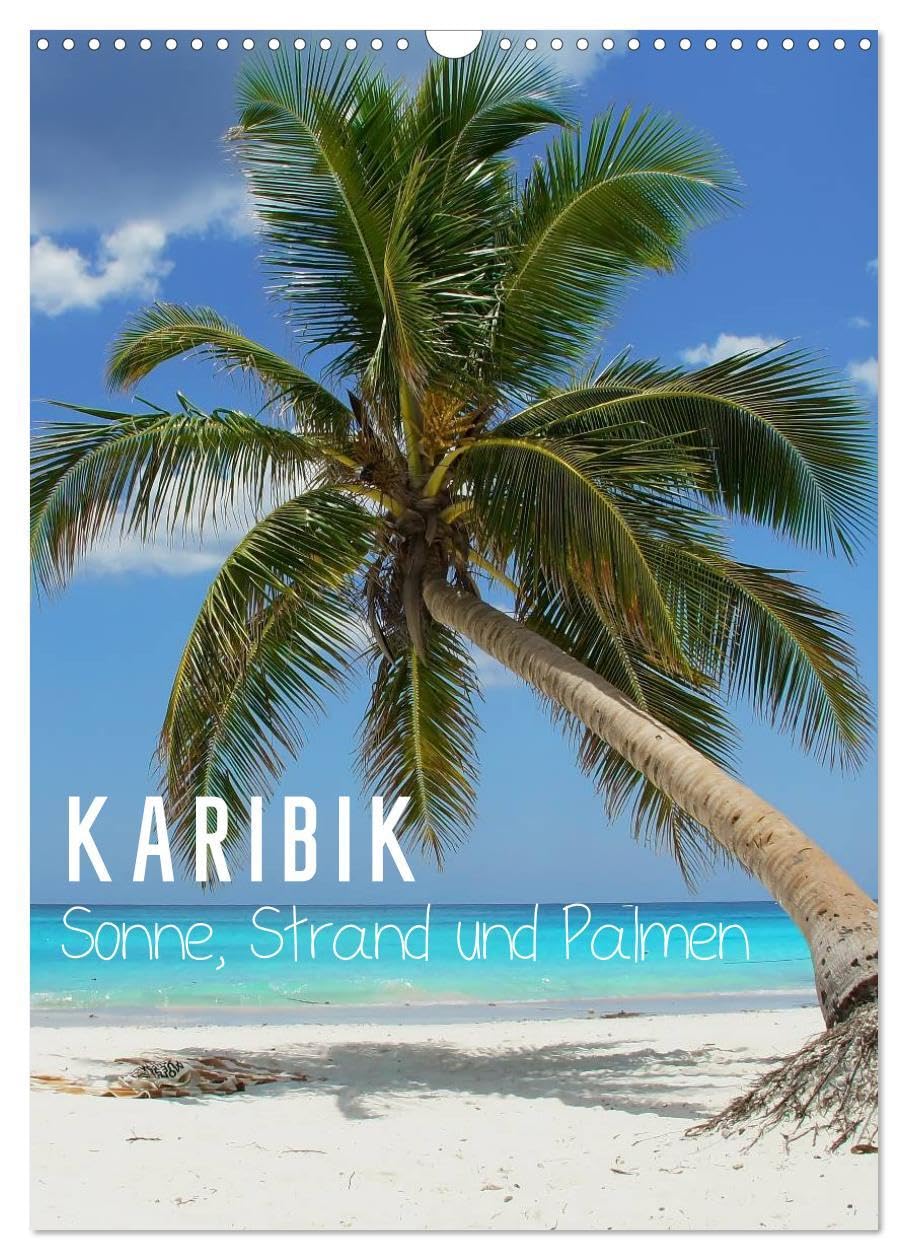 Karibik - Sonne, Strand und Palmen (Wandkalender 2026 DIN A3 hoch), CALVENDO Monatskalender: Die schönsten Strände der Karibik machen Lust auf Meer! (CALVENDO Natur) Leisure, Home & Garden