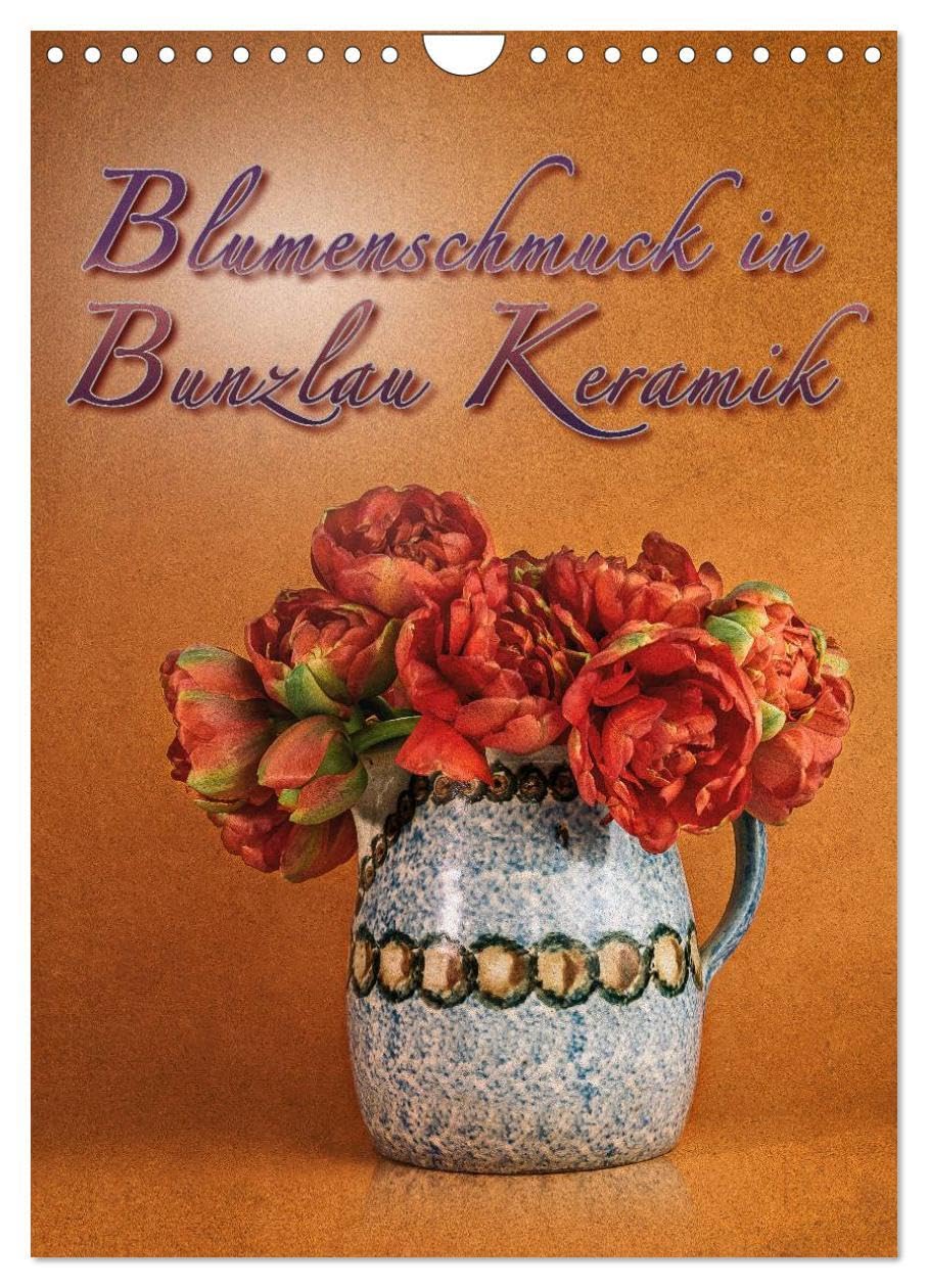 Blumenschmuck in Bunzlau Keramik (Wandkalender 2026 DIN A4 hoch), CALVENDO Monatskalender: Bilder von Blumensträußen in alten original Bunzlau Keramikgefäßen arrangiert (CALVENDO Lifestyle) Leisure, Home & Garden