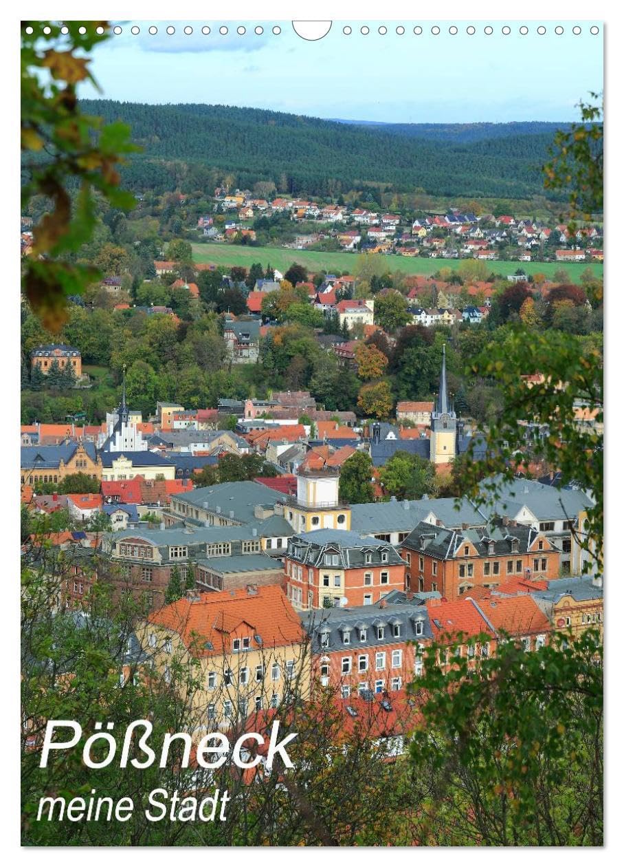 Pößneck - meine Stadt (Wandkalender 2026 DIN A3 hoch), CALVENDO Monatskalender: Eine Kleinstadt im östlichen Thüringen mit viel Geschichte, Charme und Charakter. (CALVENDO Orte) Calendars