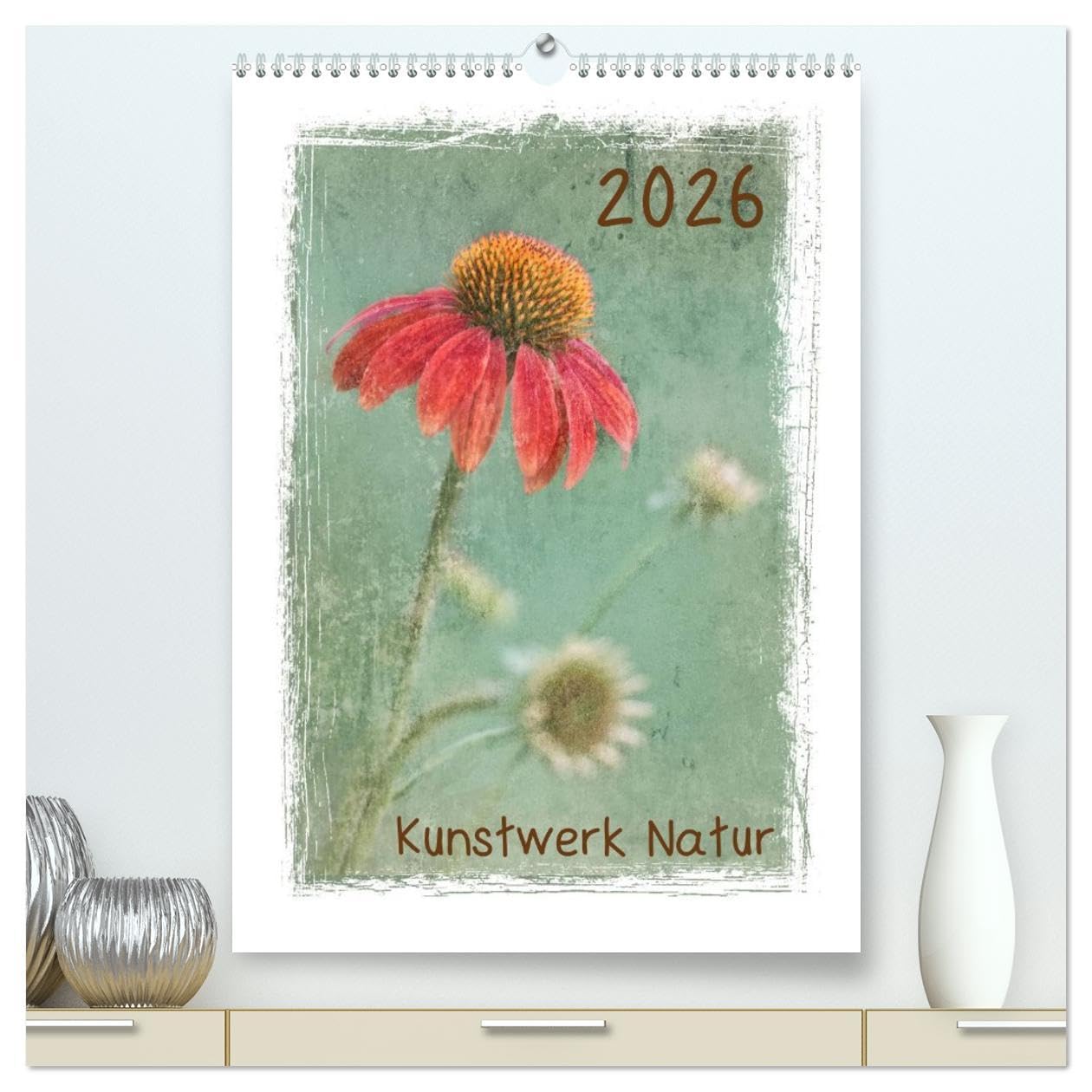 Kunstwerk Natur (hochwertiger Premium Wandkalender 2026 DIN A2 hoch), Kunstdruck in Hochglanz: Naturaufnahmen mit Texturen verfeinert. (CALVENDO Natur) Living & Furnishing