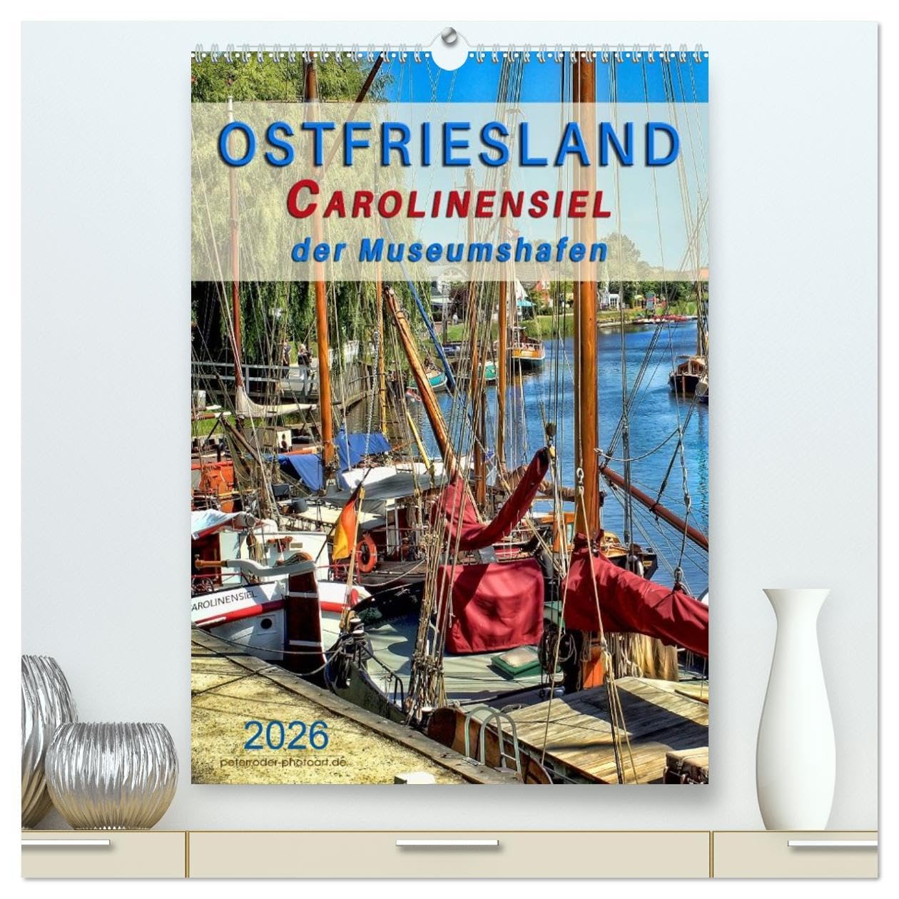 Ostfriesland - Carolinensiel, der Museumshafen (hochwertiger Premium Wandkalender 2026 DIN A2 hoch), Kunstdruck in Hochglanz: Peter Roder mit einer ... Museumshafen Carolinensiel (CALVENDO Natur) Living & Furnishing