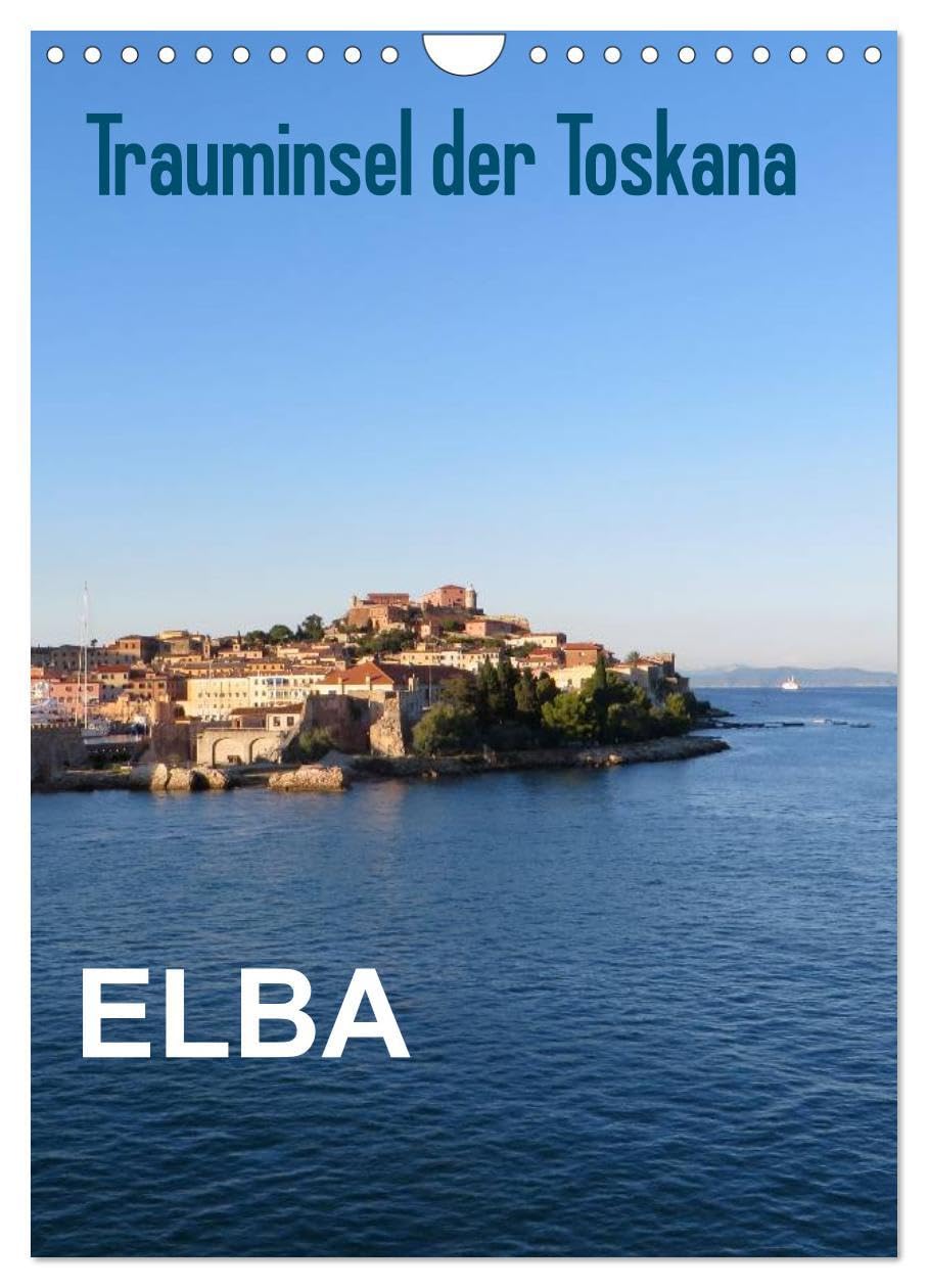 ELBA Trauminsel der Toskana (Wandkalender 2026 DIN A4 hoch), CALVENDO Monatskalender: Die schönsten Ansichten von Elba (CALVENDO Natur) Calendars