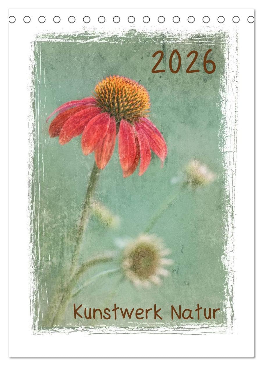 Kunstwerk Natur (Tischkalender 2026 DIN A5 hoch), CALVENDO Monatskalender: Naturaufnahmen mit Texturen verfeinert. (CALVENDO Natur) Living & Furnishing