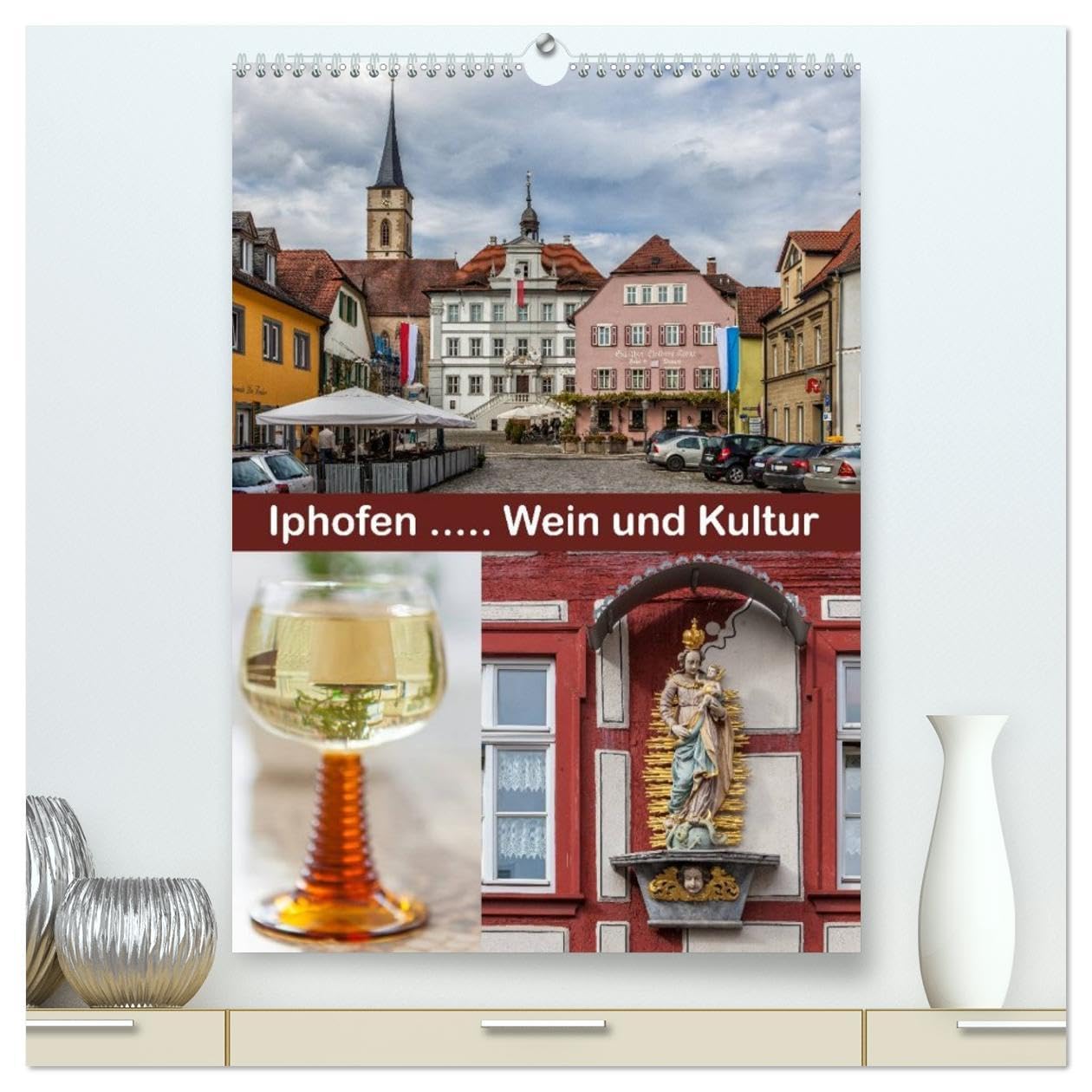 Iphofen - Wein und Kultur (hochwertiger Premium Wandkalender 2026 DIN A2 hoch), Kunstdruck in Hochglanz: Iphofen, Weinstadt mit Kultur (CALVENDO Orte) Calendars