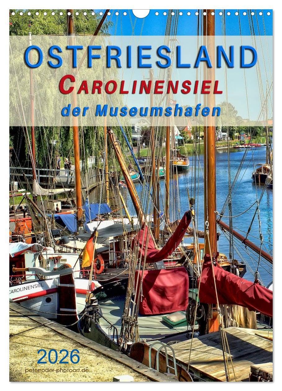 Ostfriesland - Carolinensiel, der Museumshafen (Wandkalender 2026 DIN A3 hoch), CALVENDO Monatskalender: Peter Roder mit einer Auswahl seiner ... Museumshafen Carolinensiel (CALVENDO Natur) Living & Furnishing