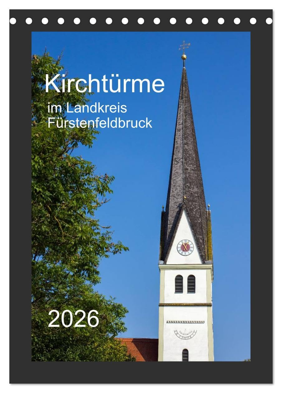 Kirchtürme im Landkreis Fürstenfeldbruck (Tischkalender 2026 DIN A5 hoch), CALVENDO Monatskalender: Ein etwas anderer Einblick in die Architektur des Umlandes westlich von München (CALVENDO Orte) Film, Art & Culture