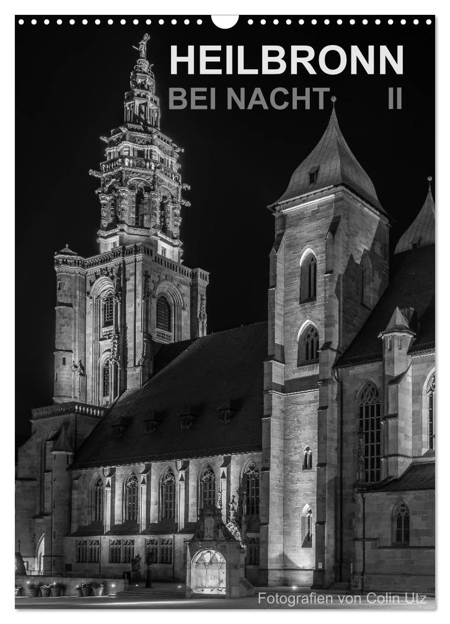 Heilbronn bei Nacht 2 (Wandkalender 2026 DIN A3 hoch), CALVENDO Monatskalender: Der Wandkalender "Heilbronn bei Nacht" des Fotografen Colin Utz, zeigt ... Heilbronn am Neckar. (CALVENDO Orte) Photography