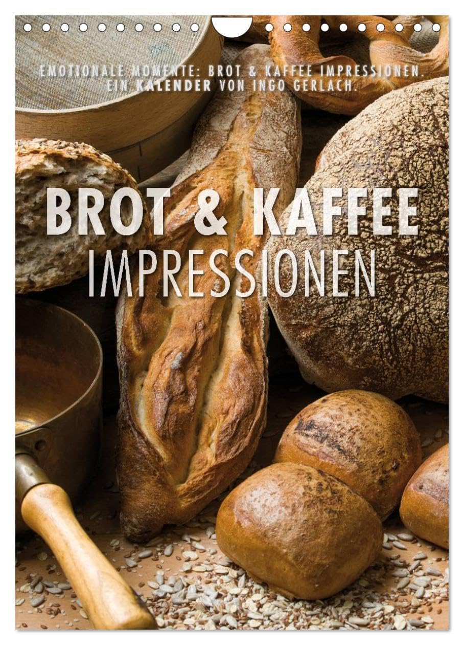 Emotionale Momente: Brot und Kaffee Impressionen (Wandkalender 2026 DIN A4 hoch), CALVENDO Monatskalender: Wunderschöne Bilder von Brot und Kaffee. ... und in jedes Kaffeehaus. (CALVENDO Lifestyle) Leisure, Home & Garden