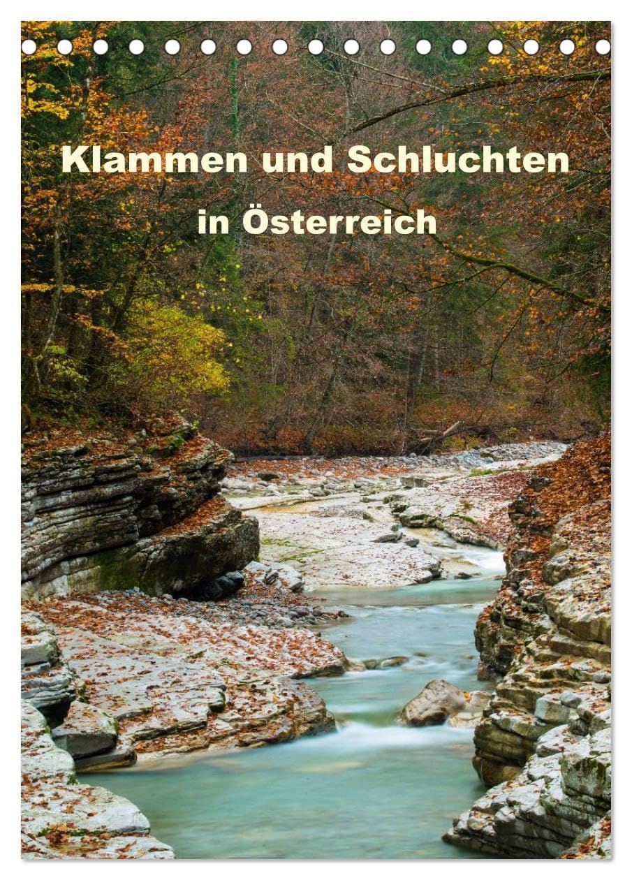 Klammen und Schluchten in Österreich 2026 (Tischkalender 2026 DIN A5 hoch), CALVENDO Monatskalender: Ansichten aus Österreichs faszinierenden Klammen und Schluchten (CALVENDO Natur) Photography