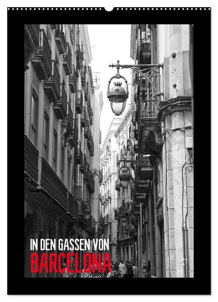 In den Gassen von Barcelona (Wandkalender 2026 DIN A2 hoch), CALVENDO Monatskalender: Eine spannende Entdeckungsreise in die Gassen der wundervollen Stadt Barcelona (CALVENDO Orte) Business & Technology