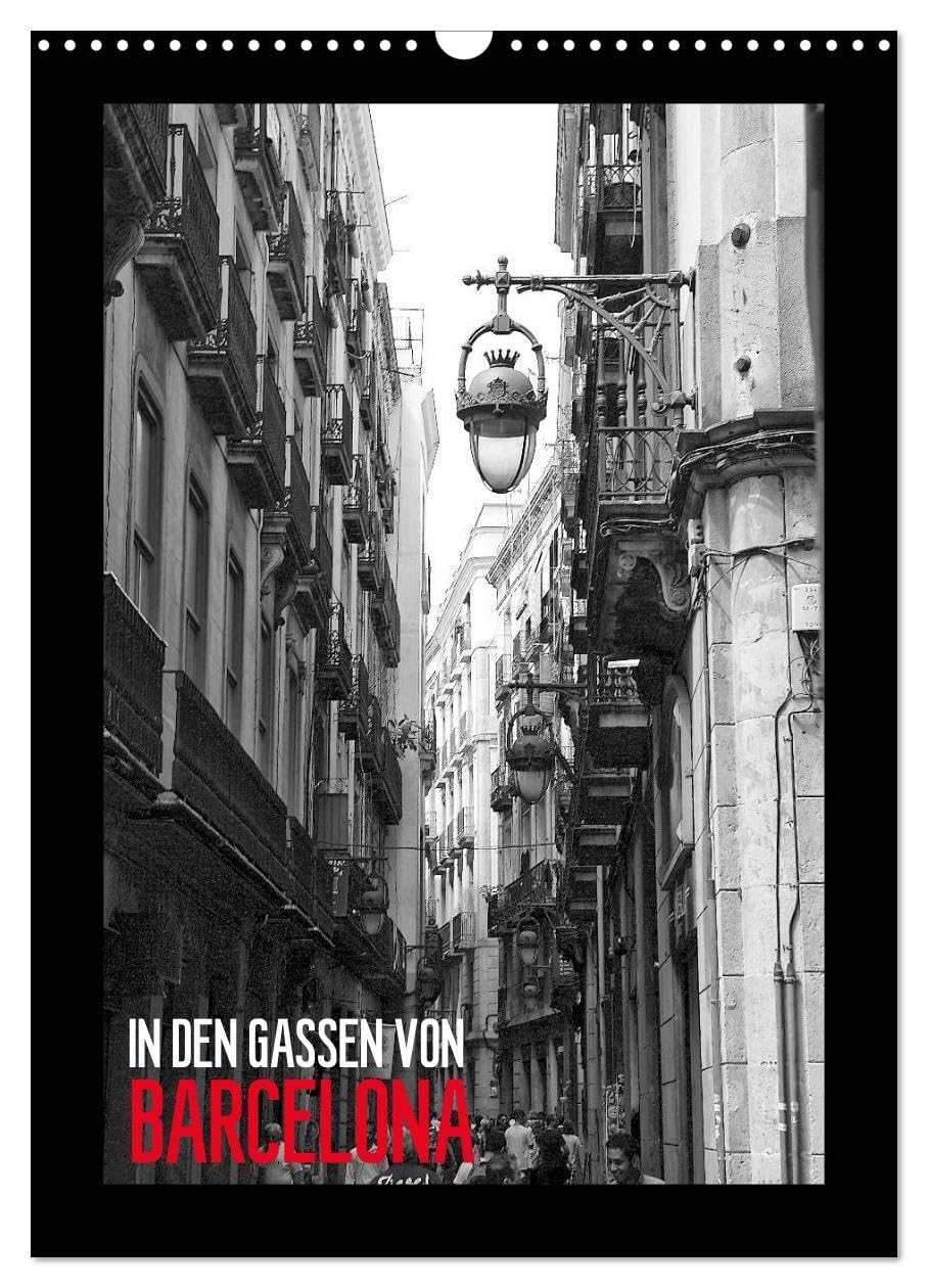 In den Gassen von Barcelona (Wandkalender 2026 DIN A3 hoch), CALVENDO Monatskalender: Eine spannende Entdeckungsreise in die Gassen der wundervollen Stadt Barcelona (CALVENDO Orte) Business & Technology