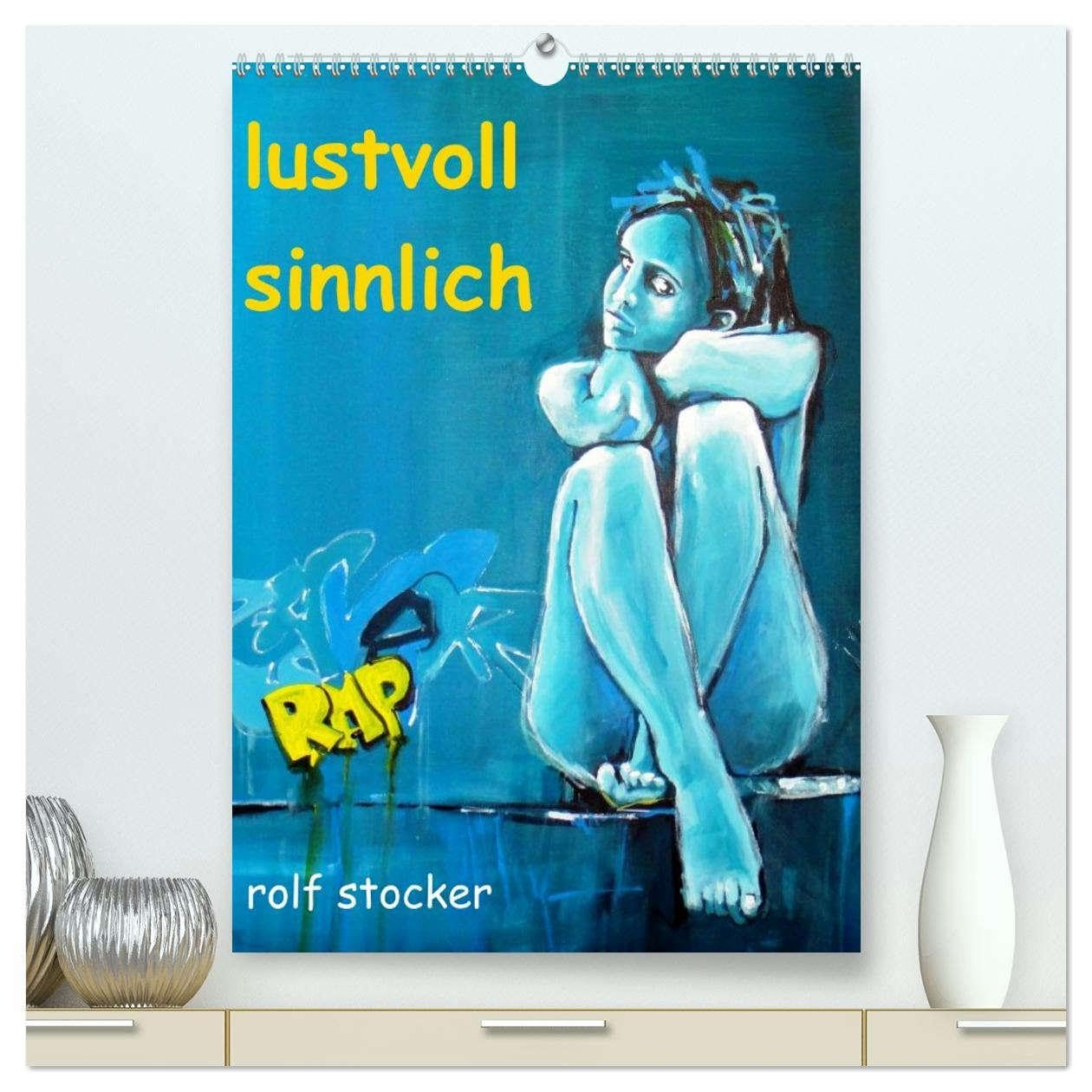 lustvoll - sinnlich rolf stocker (hochwertiger Premium Wandkalender 2026 DIN A2 hoch), Kunstdruck in Hochglanz: Sinnliche Erotik malerisch festgehalten (CALVENDO Erotik) Social Sciences