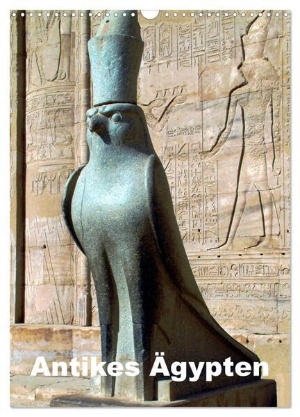 Antikes Ägypten (Wandkalender 2026 DIN A3 hoch), CALVENDO Monatskalender: Ägypten im Altertum - Bauten, Statuen, Reliefs und Malereien (CALVENDO Orte) Business & Technology