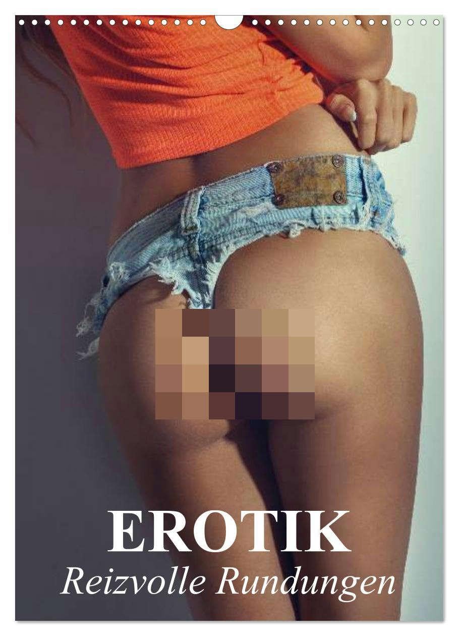 Erotik - Reizvolle Rundungen (Wandkalender 2026 DIN A3 hoch), CALVENDO Monatskalender: Erotische und reizvolle Rundungen und weibliche Formen (CALVENDO Erotik) Social Sciences