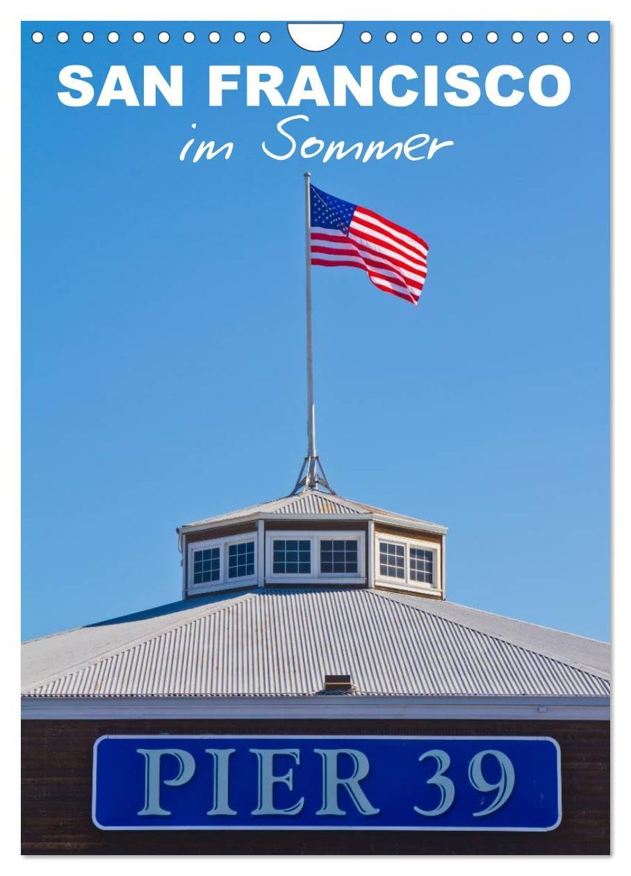 SAN FRANCISCO im Sommer (Wandkalender 2026 DIN A4 hoch), CALVENDO Monatskalender: Strahlendes Kalifornien (CALVENDO Orte) Leisure, Home & Garden