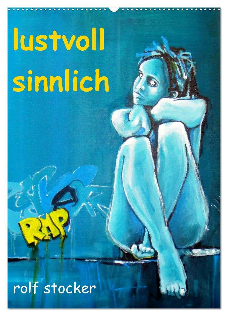 lustvoll - sinnlich rolf stocker (Wandkalender 2026 DIN A2 hoch), CALVENDO Monatskalender: Sinnliche Erotik malerisch festgehalten (CALVENDO Erotik) Social Sciences