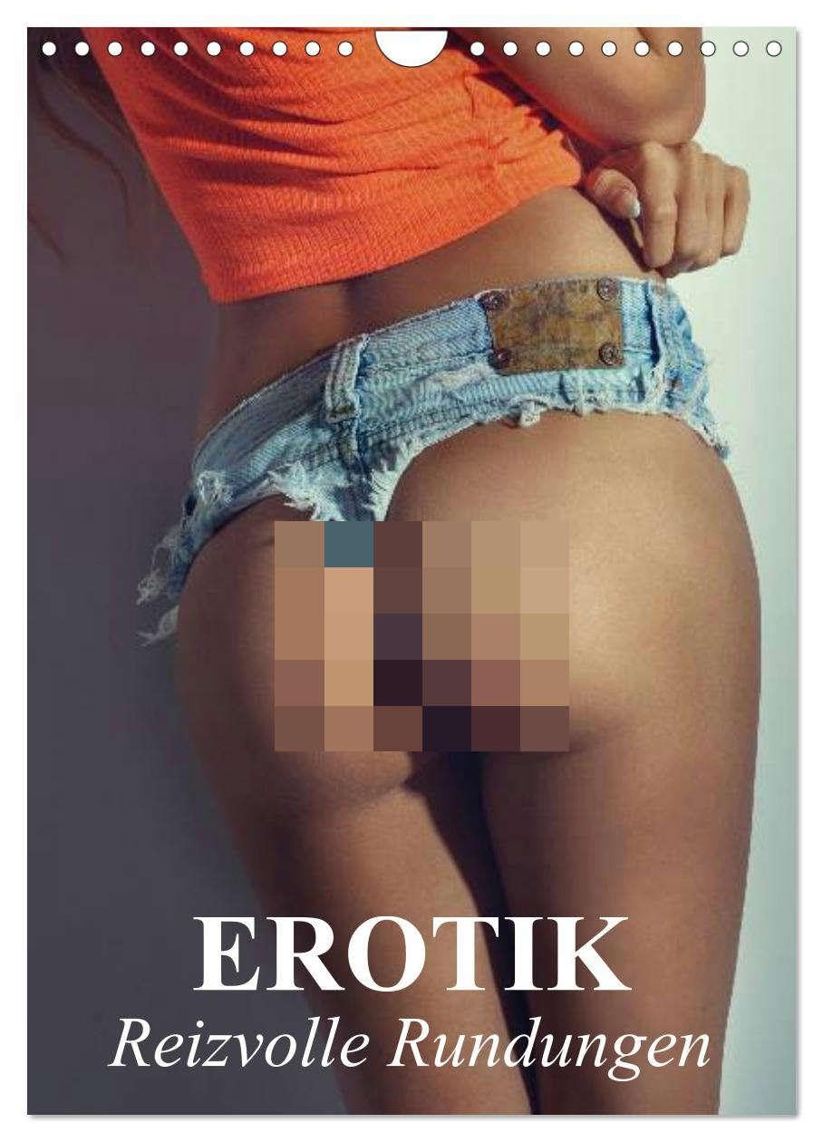 Erotik - Reizvolle Rundungen (Wandkalender 2026 DIN A4 hoch), CALVENDO Monatskalender: Erotische und reizvolle Rundungen und weibliche Formen (CALVENDO Erotik) Social Sciences