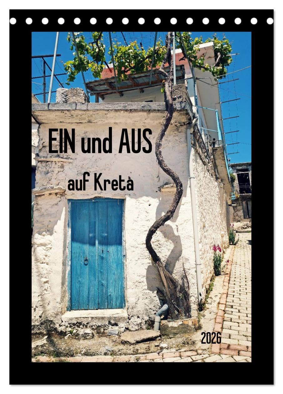 Ein und Aus auf Kreta (Tischkalender 2026 DIN A5 hoch), CALVENDO Monatskalender: Wunderbare ländliche Architektur auf Kreta - hier ein kleiner Auszug von Tür-Unikaten (CALVENDO Orte) Photography