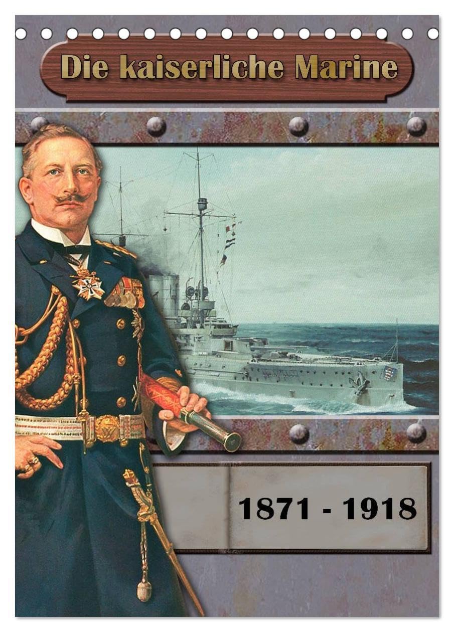 Die kaiserliche Marine 1871 - 1918 (Tischkalender 2026 DIN A5 hoch), CALVENDO Monatskalender: Schiffe der kaiserliche Marine (CALVENDO Mobilitaet) Business & Technology