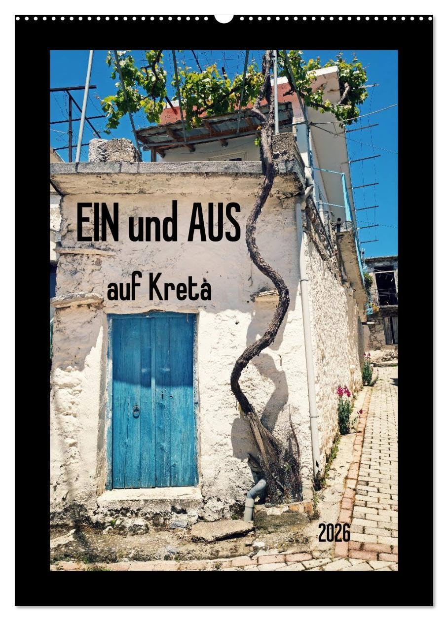 Ein und Aus auf Kreta (Wandkalender 2026 DIN A2 hoch), CALVENDO Monatskalender: Wunderbare ländliche Architektur auf Kreta - hier ein kleiner Auszug von Tür-Unikaten (CALVENDO Orte) Photography