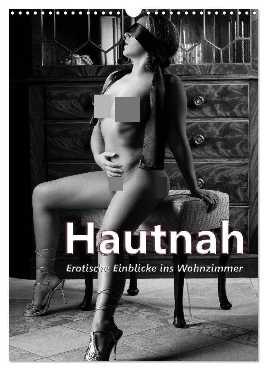 Hautnah - Erotische Einblicke ins Wohnzimmer (Wandkalender 2026 DIN A3 hoch), CALVENDO Monatskalender: Schwarzweiß Akt-/Bodypartkalender (CALVENDO Erotik) Calendars