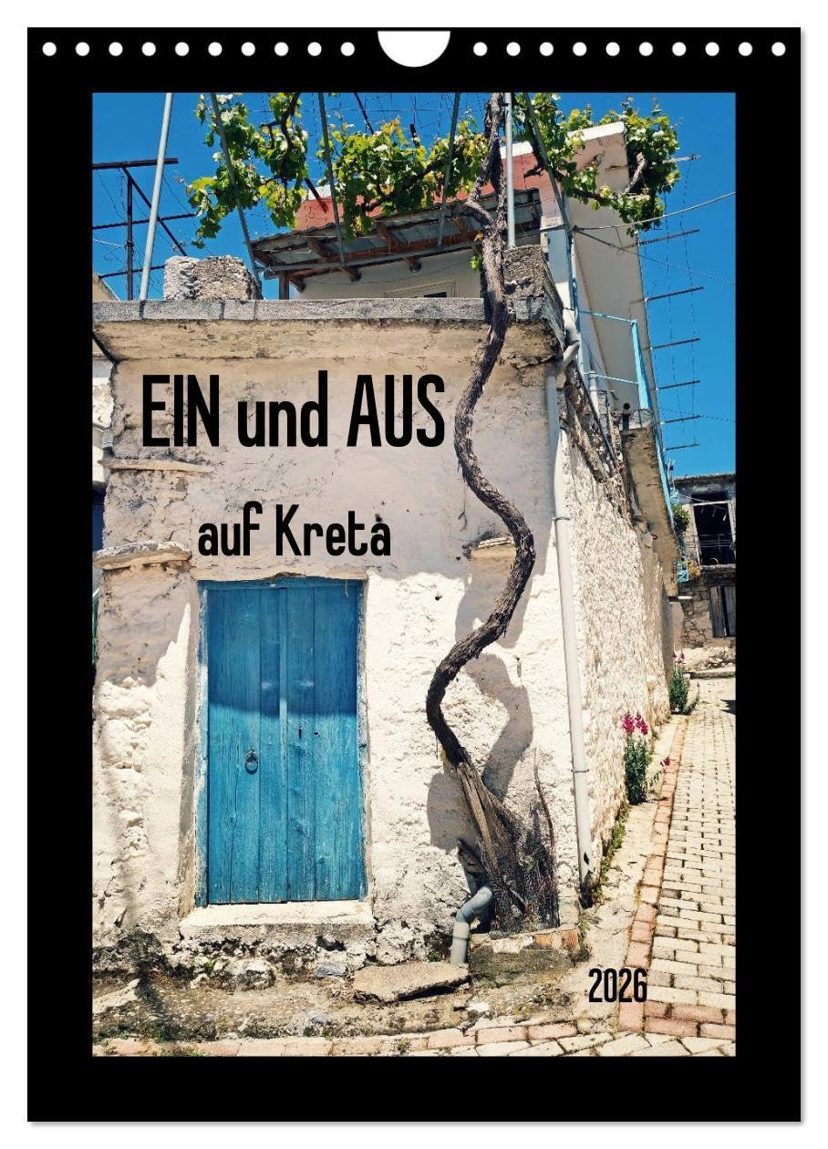 Ein und Aus auf Kreta (Wandkalender 2026 DIN A4 hoch), CALVENDO Monatskalender: Wunderbare ländliche Architektur auf Kreta - hier ein kleiner Auszug von Tür-Unikaten (CALVENDO Orte) Photography