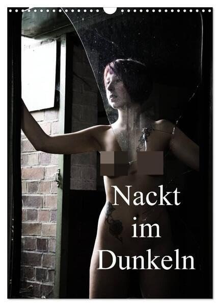 Nackt im Dunkeln / 2026 (Wandkalender 2026 DIN A3 hoch), CALVENDO Monatskalender: Aktaufnahmen im Gegenlicht und in dunklen Räumen (CALVENDO Erotik) Calendars