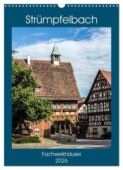 Strümpfelbach - Fachwerkhäuser (Wandkalender 2026 DIN A3 hoch), CALVENDO Monatskalender: Historisches Dorf mit romantischen Fachwerkhäusern. (CALVENDO Orte) Calendars