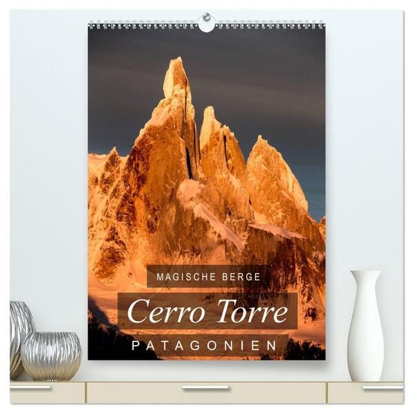 Magische Berge Patagoniens: Cerro Torre (hochwertiger Premium Wandkalender 2026 DIN A2 hoch), Kunstdruck in Hochglanz: Einzigartige Bilder vom Cerro Torre, dem "unmöglichen" Berg (CALVENDO Natur) Leisure, Home & Garden