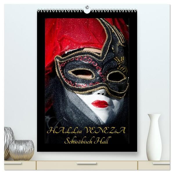 Venezianische Masken HALLia VENEZia Schwäbisch Hall (hochwertiger Premium Wandkalender 2026 DIN A2 hoch), Kunstdruck in Hochglanz: Herrliche ... perfekt in Szene gesetzt! (CALVENDO Menschen) Film, Art & Culture