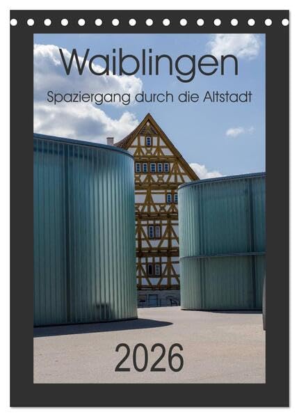 Waiblingen - Spaziergang durch die Altstadt (Tischkalender 2026 DIN A5 hoch), CALVENDO Monatskalender: Die große Kreisstadt Waiblingen (CALVENDO Orte) Leisure, Home & Garden