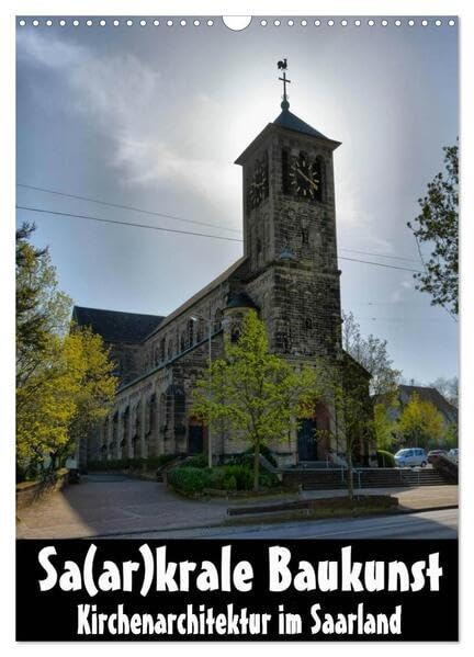Sa(ar)krale Baukunst - Kirchenarchitektur im Saarland (Wandkalender 2026 DIN A3 hoch), CALVENDO Monatskalender: 12 der schönsten Pfarrkirchen aus dem Raum Saarlouis (Saar) (CALVENDO Orte) Leisure, Home & Garden