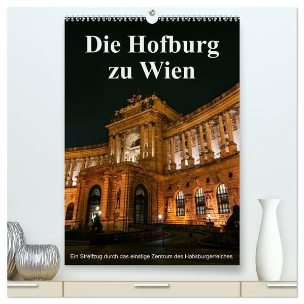 Die Hofburg zu Wien (hochwertiger Premium Wandkalender 2026 DIN A2 hoch), Kunstdruck in Hochglanz: Eines der bedeutensten Bauwerke von Wien, ... ausgesuchten Fotoarbeiten. (CALVENDO Orte) Photography