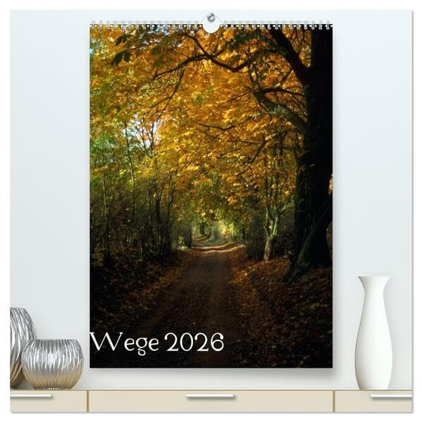 Wege 2026 (hochwertiger Premium Wandkalender 2026 DIN A2 hoch), Kunstdruck in Hochglanz: Wege, die Lust machen, sie zu gehen. (CALVENDO Natur) Photography