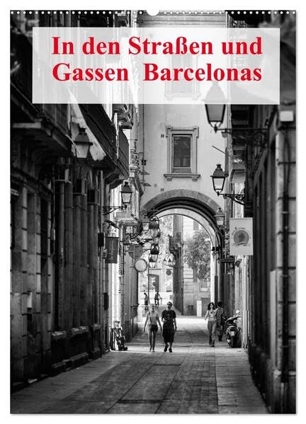 In den Straßen und Gassen Barcelonas (Wandkalender 2026 DIN A2 hoch), CALVENDO Monatskalender: Ein Blick auf die Straßen und die Menschen von Barcelona (CALVENDO Orte) Leisure, Home & Garden