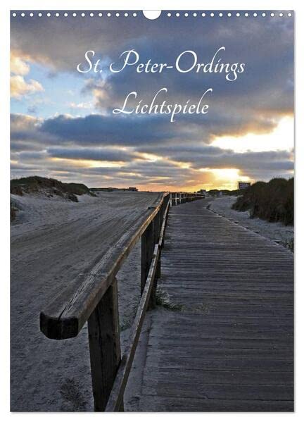 St. Peter-Ordings Lichtspiele (Wandkalender 2026 DIN A3 hoch), CALVENDO Monatskalender: Stimmungsvolle Lichtspiele am Strand (CALVENDO Natur) Film, Art & Culture