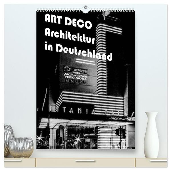 ART DECO Architektur in Deutschland (hochwertiger Premium Wandkalender 2026 DIN A2 hoch), Kunstdruck in Hochglanz: Ein wunderbarer Überblick über die ... 20iger Jahre in Deutschland (CALVENDO Orte) Photography