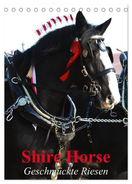 Shire Horse - Geschmückte Riesen (Tischkalender 2026 DIN A5 hoch), CALVENDO Monatskalender: Traditionell geschmückte Shire Horse (CALVENDO Tiere) Living & Furnishing