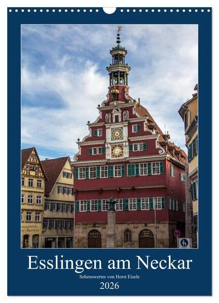Esslingen am Neckar - Sehenswertes (Wandkalender 2026 DIN A3 hoch), CALVENDO Monatskalender: Die Altstadt der Tourismushochburg Esslingen am Neckar (CALVENDO Orte) Leisure, Home & Garden