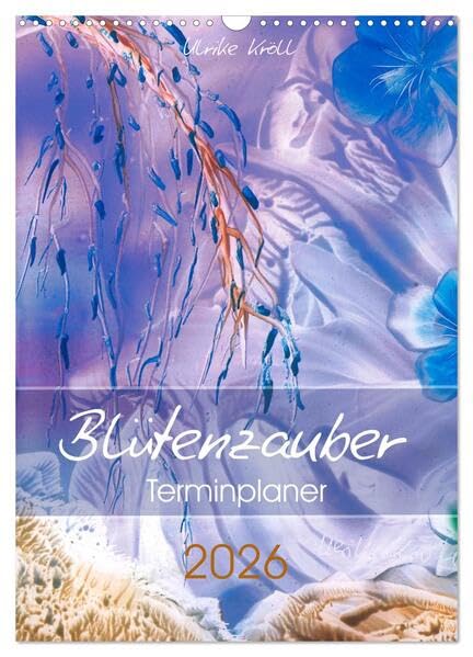 Blütenzauber - Familienplaner 2026 (Wandkalender 2026 DIN A3 hoch), CALVENDO Monatskalender: Den Alltag planen und Blütenzauber genießen … (CALVENDO Kunst) Film, Art & Culture