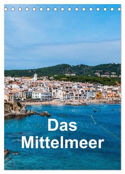 Das Mittelmeer (Tischkalender 2026 DIN A5 hoch), CALVENDO Monatskalender: Bilder von verschiedenen Urlaubsorten am Mittelmeer (CALVENDO Orte) Leisure, Home & Garden